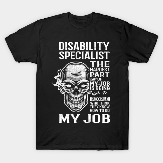 Disability Specialist T Shirt - The Hardest Part Gift Item Tee T-Shirt by candicekeely6155